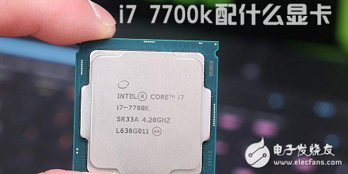 Intel seven generation Core i7-7770K how to match the graphics card is appropriate