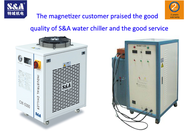 The magnetizer customer praised the good quality of S&A water chiller and the good service