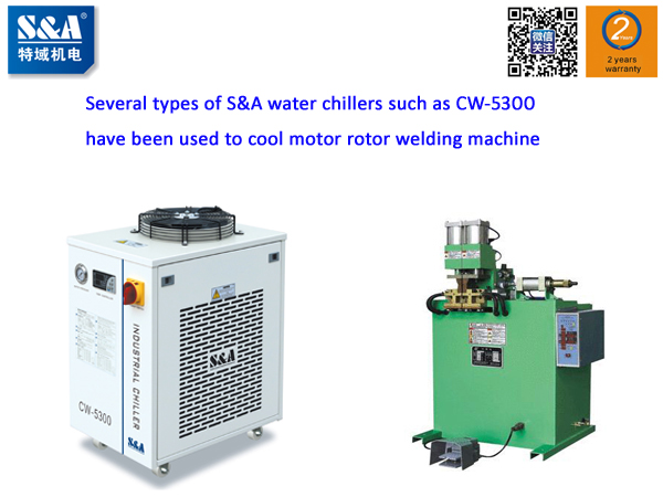 Several types of S&A water chillers such as CW-5300 have been used to cool motor rotor welding machine