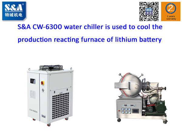 S&A CW-6300 water chiller is used to cool the production reacting furnace of lithium battery