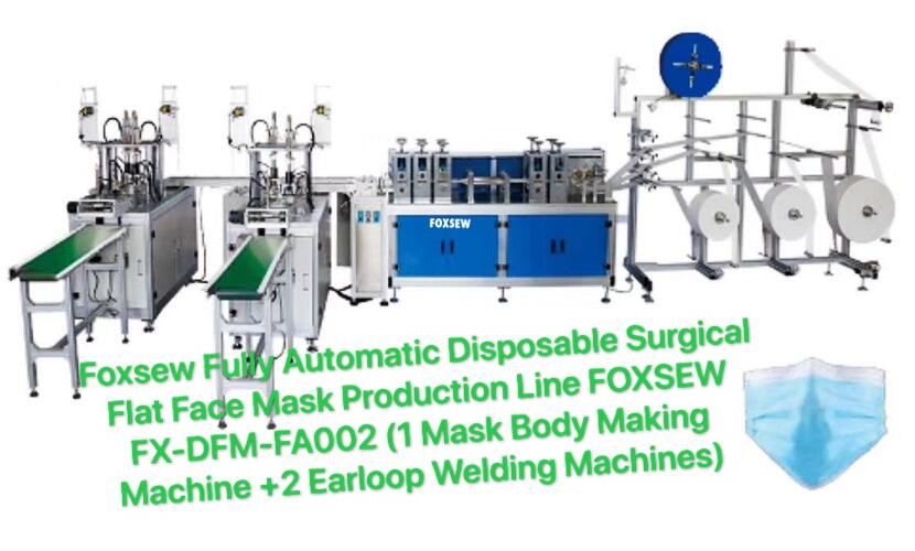 Foxsew Fully Automatic Disposable Surgical Flat Face Mask Production Line FOXSEW FX-DFM-FA002 (1 Mask Body Making Machine +2 Earloop Welding Machines) Foxsew Fully Automatic Disposable Surgical Flat Face Mask Production Line FOXSEW FX-DFM-FA002 (1 Mask Body Making Machine +2 Earloop Welding Machines)
