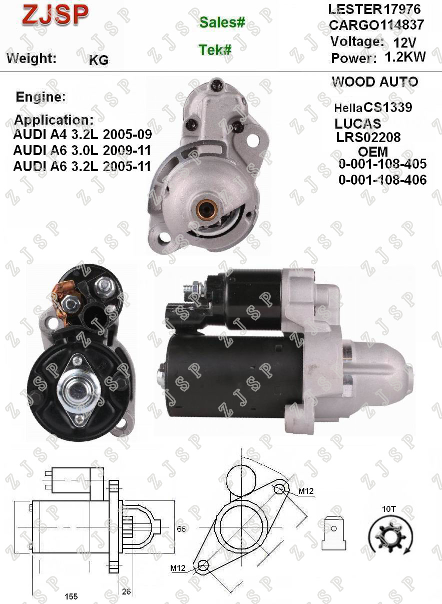 BOSCH Starter ZJS-B-031	CS1339	LRS02208	114837 0-001-108-405 0-001-108-406	17976 12V/1.2KW 10	CW	Audi A4 3.2L 2005-09Audi A6 3.0L 2009-11Audi A6 3.2L 2005-11