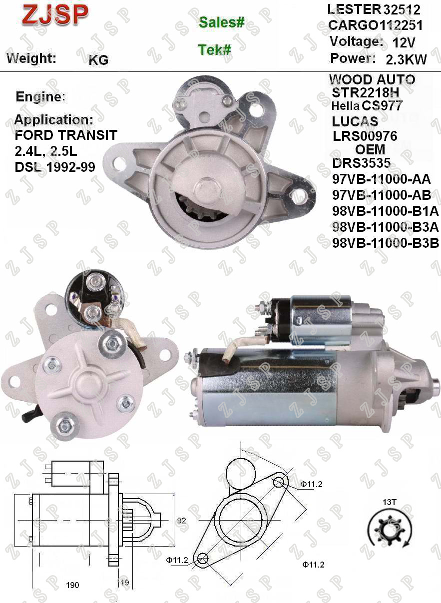 Ford Starter ZJS-F-018	CS977 LRS00976 112251 DRS3535 97VB-11000-AA 97VB-11000-AB 98VB-11000-B1A 98VB-11000-B3A 98VB-11000-B3B	32512 STR2218H	12V/2.3KW	13T	CW