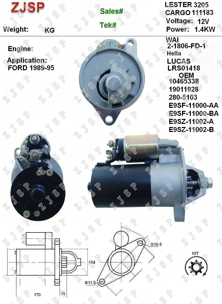 Ford Starter ZJS-F-007	LRS01418 111183	10465338 19011928 280-5103 E9SF-11000-AA E9SF-11000-BA E9SZ-11002-A E9SZ-11002-B	3205	2-1806-FD-1	12V/1.4KW	10T	CW