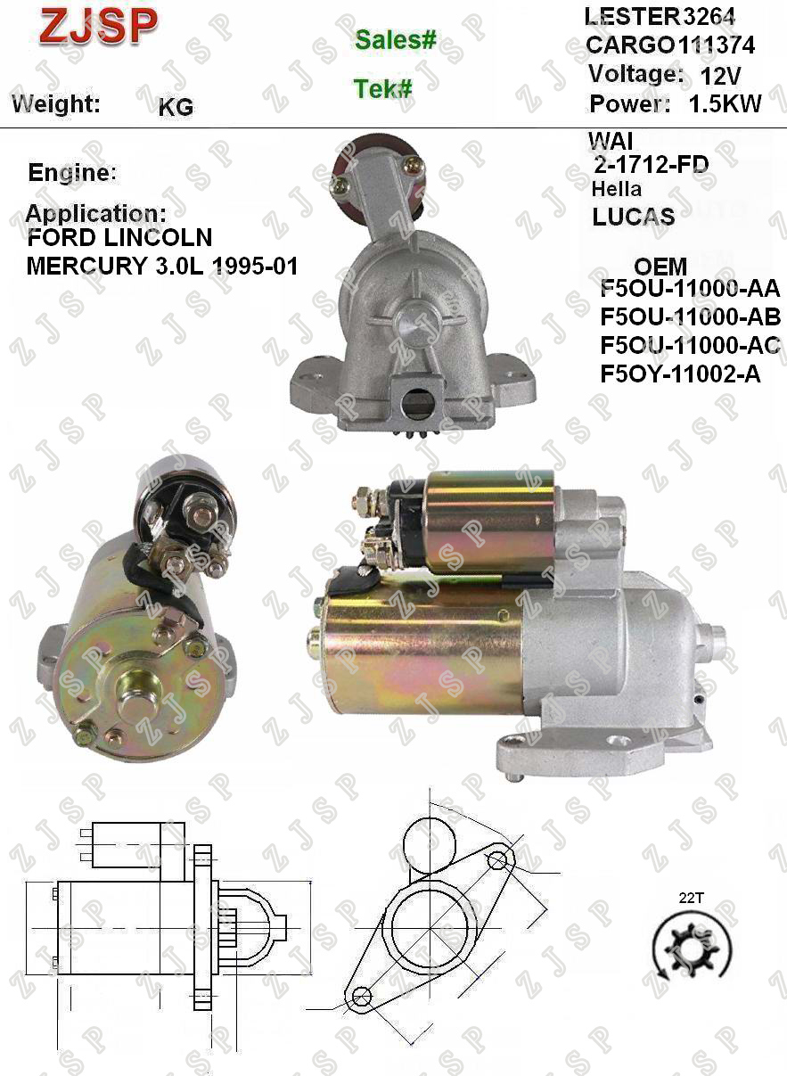 Ford Starter ZJS-F-012	111374 F5OU-11000-AA F5OU-11000-AB F5OU-11000-AC F5OY-11002-A	3264 2-1712-FD 12V/1.5KW	22T	CCW	Ford LINCOLN MERCURY 3.0L 1995-01