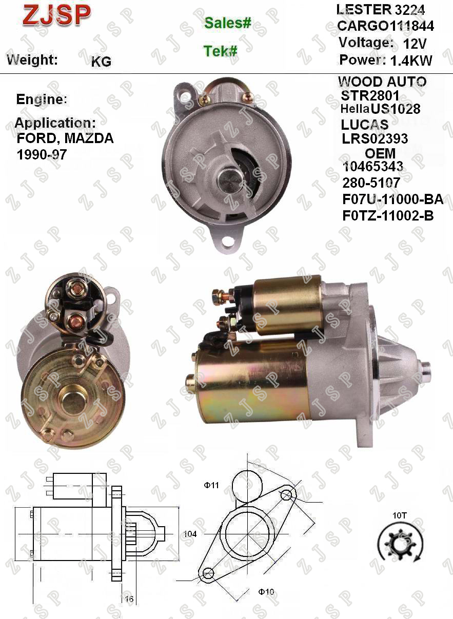 Ford Starter ZJS-F-006	US1028	LRS02393 111844	10465343 280-5107 F07U-11000-BA F0TZ-11002-B	3224	STR2801	12V/1.4KW	10T	CW	Ford, MAZDA 1990-97