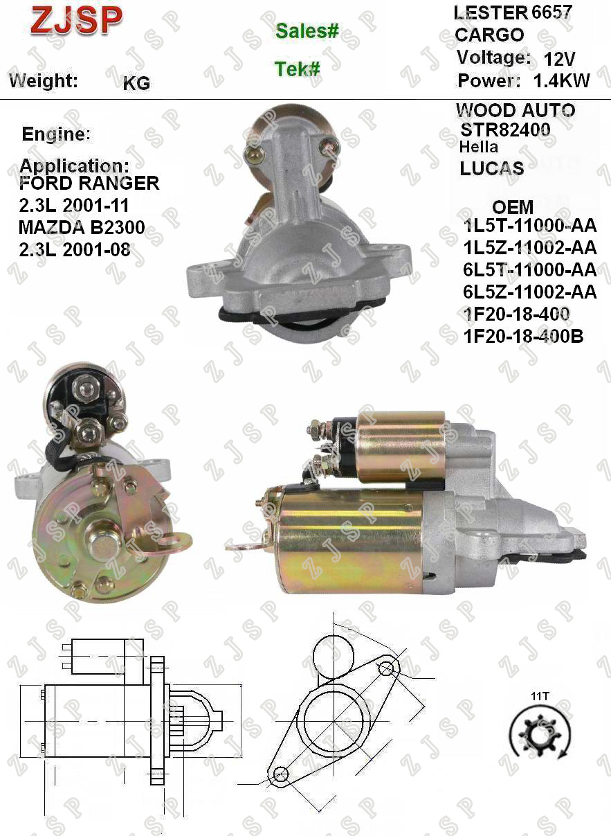 Ford Starter ZJS-F-014 1L5T-11000-AA 1L5Z-11002-AA 6L5T-11000-AA 6L5Z-11002-AA 1F20-18-400 1F20-18-400B	6657 STR82400 12V/1.4KW 11T CW Ford RANGER 2.3L 2001-11