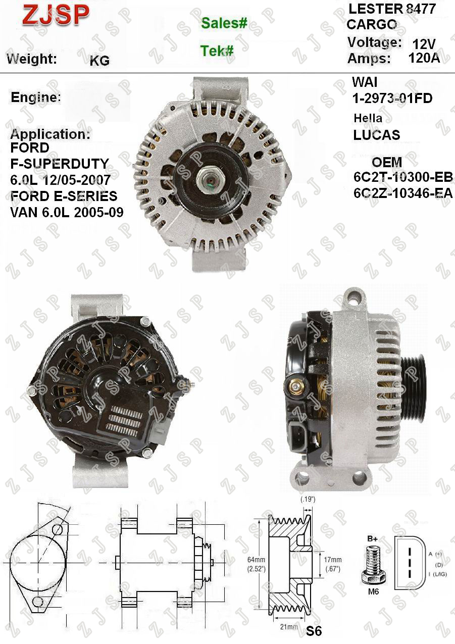 Ford Alternator ZJA-F-008	6C2T-10300-EB 6C2Z-10346-EA	8477	12V/120A	S6	Ford F-SUPERDUTY 6.0L 12/05-2007Ford E-SERIES VAN 6.0L 2005-09