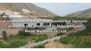 A seven hundred ton per hour construction aggregate production line constructed by Hebei ZhongweiMining Machinery Co., Ltd