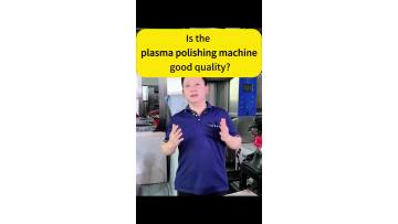 Is the plasma polishing machine good quality？