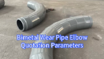 Bimetal Wear Pipe Elbow Quotation Parameters