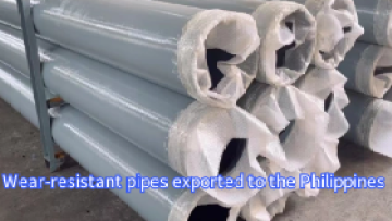 Wear-resistant pipes exported to the Philippines