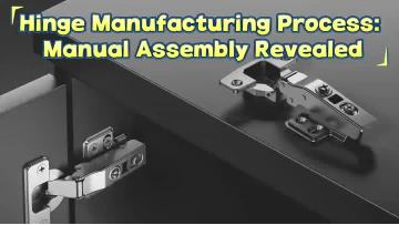 Hinge Manufacturing Process: Manual Assembly Revealed