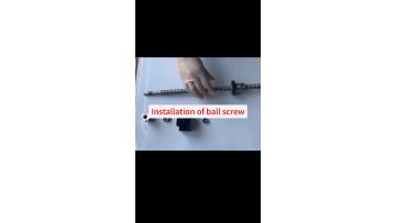 The Installation of the ball screw and nut