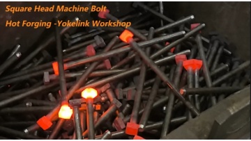 Square Head Machine Bolt Hot Forging in Yokelink Workshop