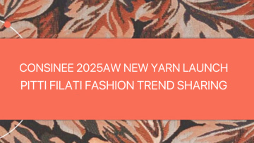 Consinee & PITTI FILATI Fashion Trend Sharing