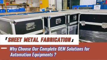 Why Choose Our Complete OEM Sheet Metal Solutions for Automation Equipments?