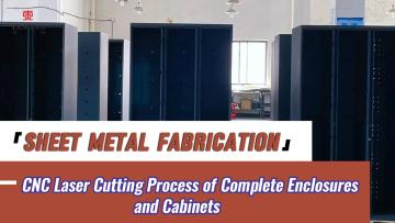 Sheet Metal Fabrication for Complete Enclosures and Cabinets — Laser Cutting Process