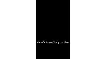 Manufacture of baby pacifiers