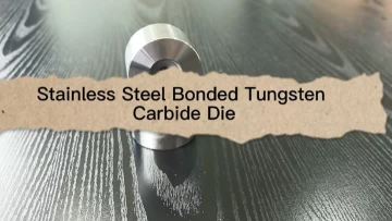 Stainless Steel Bonded Tungsten Carbide Die