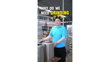 Why do we need grinding?  How we handle and maintain the quality?