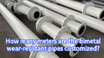 Bimetal wear-resistant pipe customization