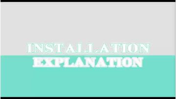 INSTALLATION EXPLANATION