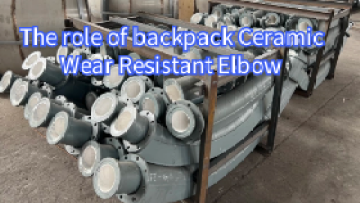The role of backpack Ceramic Wear Resistant Elbow