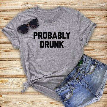 Probably drunk Letters Women tshirt Cotton Casual Funny t shirt For Lady Yong Girl Top Tee 6 Colors Drop Ship S-222