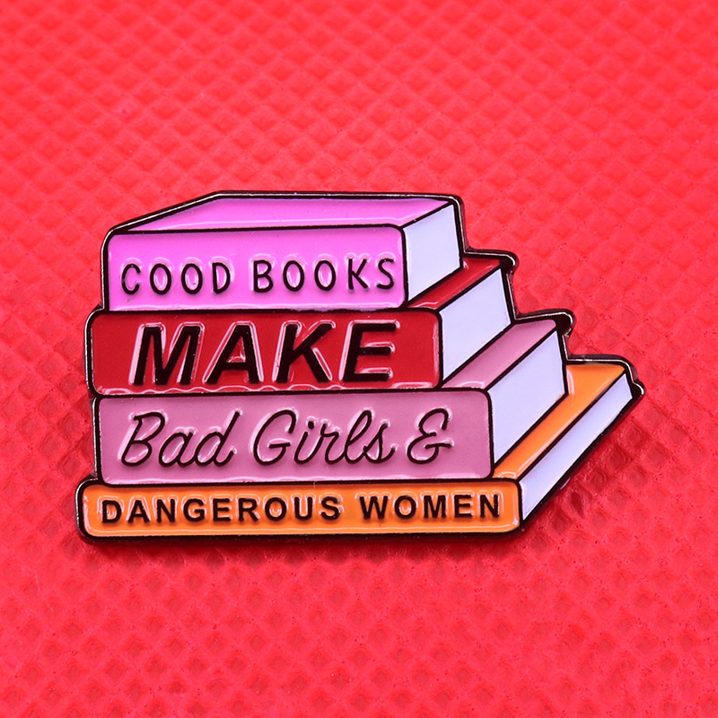 Good Books Make Bad Girls & Dangerous Women enamel pin Feminist brooch Bookworm gift