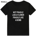 NOT FRAGILE LIKE A FLOWER FRAGILE LIKE A BOMB Funny T-shirt Summer Women Tshirt clothing Casual Hipster lady t shirt tee