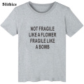 NOT FRAGILE LIKE A FLOWER FRAGILE LIKE A BOMB Funny T-shirt Summer Women Tshirt clothing Casual Hipster lady t shirt tee