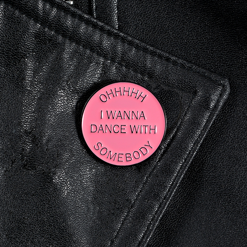 Oh I Wanna Dance With Somebody Pin Brooch Round Pink Badge Magnetic buckle Lapel Pin Clothes Bag Hat Jewelry Gift For Friend