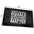 White Silence White Consent Black Lives Matter Outdoor Flags 3X5 Ft 150*90CM