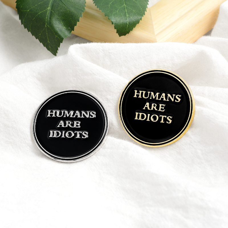 HUMANS ARE IDIOTS Enamel Pin Custom Black Round Brooches Badges Bag Shirt Lapel Pin Buckle Funny Jewelry Gift for Friends